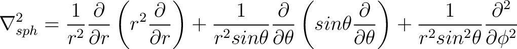 $\displaystyle \nabla _{sph}^{2} = \frac{1}{r^2} \frac{\partial}{\partial r}\lef... ... \theta}\right) + \frac{1}{r^2 sin^2 \theta} \frac{\partial^2}{\partial \phi^2}$