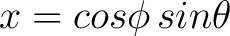 $\displaystyle x = cos \phi \, sin \theta $