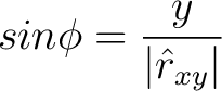 $\displaystyle sin \phi = \frac{y}{\vert\hat{r}_{xy}\vert} $