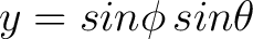 $\displaystyle y = sin \phi \, sin \theta $