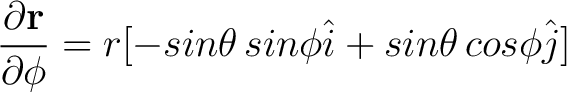 $\displaystyle \frac{ \partial {\bf r}}{\partial \phi} = r [-sin \theta \, sin \phi \hat{i} + sin \theta \, cos \phi \hat{j}] $