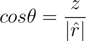 $\displaystyle cos \theta = \frac{z}{\vert \hat{r} \vert} $