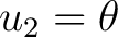 $\displaystyle u_2 = \theta $