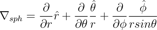 $\displaystyle \nabla_{sph} = \frac{\partial}{\partial r} \hat{r} + \frac{\parti... ...at{\theta}}{r} + \frac{\partial}{\partial \phi} \frac{\hat{\phi}}{rsin \theta} $