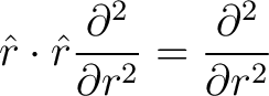 $\displaystyle \hat{r} \cdot \hat{r} \frac{\partial^2}{\partial r^2} = \frac{\partial^2}{\partial r^2}$