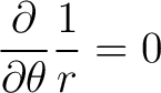 $\displaystyle \frac{\partial}{\partial \theta} \frac{1}{r} = 0 $