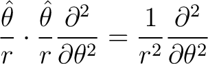 $\displaystyle \frac{\hat{\theta}}{r} \cdot \frac{\hat{\theta}}{r} \frac{\partial^2}{\partial \theta^2} = \frac{1}{r^2} \frac{\partial^2}{\partial \theta^2}$