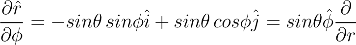 $\displaystyle \frac{\partial \hat{r}}{\partial \phi} = -sin \theta \, sin \phi ... ...\theta \, cos \phi \hat{j} = sin \theta \hat{\phi} \frac{\partial}{\partial r} $