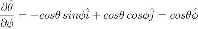 $\displaystyle \frac{\partial \hat{\theta}}{\partial \phi} = -cos \theta \, sin \phi \hat{i} + cos \theta \, cos \phi \hat{j} = cos \theta \hat{\phi} $