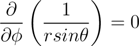 $\displaystyle \frac{\partial}{\partial \phi} \left(\frac{1}{r sin \theta}\right) = 0 $