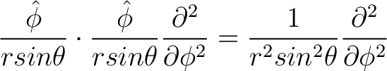 $\displaystyle \frac{\hat{\phi}}{r sin \theta} \cdot \frac{\hat{\phi}}{r sin \th... ...partial \phi^2} = \frac{1}{r^2 sin^2 \theta} \frac{\partial^2}{\partial \phi^2}$