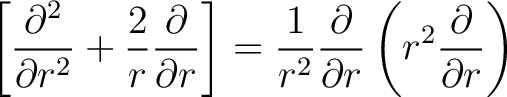 $\displaystyle \left[\frac{\partial^2}{\partial r^2} + \frac{2}{r} \frac{\partia... ...1}{r^2}\frac{\partial}{\partial r}\left(r^2 \frac{\partial}{\partial r}\right) $