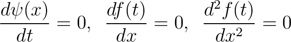 $\displaystyle \frac{d\psi(x)}{dt} = 0,\,\,\, \frac{df(t)}{dx} = 0,\,\,\, \frac{d^2 f(t)}{dx^2} = 0 $