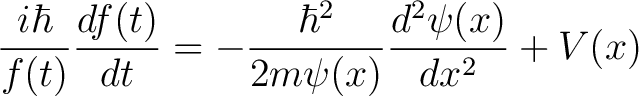 $\displaystyle \frac{i\hbar}{f(t)}\frac{df(t)}{dt} = -\frac{\hbar^2}{2m\psi(x)}\frac{d^2\psi(x)}{dx^2} + V(x)$