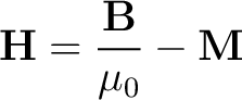 $\displaystyle {\bf H} = \frac{{\bf B}}{\mu_0} - {\bf M}$