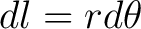 $\displaystyle dl = r d\theta$