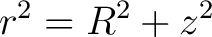 $\displaystyle r^2 = R^2 + z^2 $