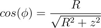 $\displaystyle cos(\phi) = \frac{R}{\sqrt{R^2 + z^2}} $