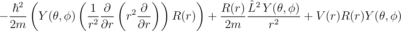 $\displaystyle -\frac{\hbar^2}{2m} \left( Y(\theta, \phi) \left( \frac{1}{r^2}{\... ...frac{R(r)}{2m}\frac{\hat{L}^2 \,Y(\theta, \phi)}{r^2} + V(r)R(r)Y(\theta, \phi)$