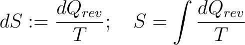 $\displaystyle dS := \frac{dQ_{rev}}{T}; \quad S = \int\frac{dQ_{rev}}{T}$