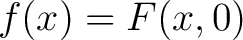 $f(x) = F(x,0)$