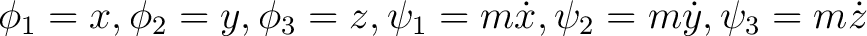 $\displaystyle \phi_1 = x, \phi_2 = y, \phi_3 = z, \psi_1 = m\dot{x}, \psi_2 = m\dot{y}, \psi_3 = m\dot{z}$