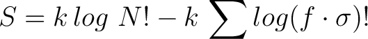 $\displaystyle S = k \, log \,\, N! - k \, \sum log (f \cdot \sigma)!$