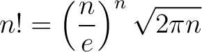 $\displaystyle n! = \left ( \frac{n}{e} \right )^n \sqrt{2 \pi n}$