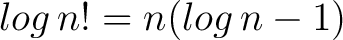 $\displaystyle log \, n! = n(log \, n - 1) $