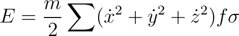 $\displaystyle E = \frac{m}{2} \sum (\dot{x}^2 + \dot{y}^2 + \dot{z}^2)f\sigma$