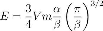 $\displaystyle E = \frac{3}{4} V m \frac{\alpha}{\beta} \left ( \frac{\pi}{\beta} \right )^{3/2} $