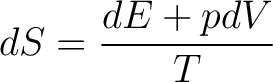 $\displaystyle dS = \frac{dE + pdV}{T} $