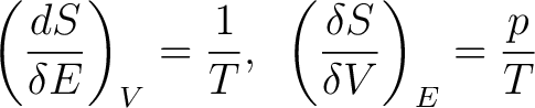 $\displaystyle \left ( \frac{dS}{\delta E} \right )_V = \frac{1}{T}, \,\,\, \left ( \frac{\delta S}{\delta V} \right )_E = \frac{p}{T} $