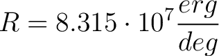 $\displaystyle R = 8.315 \cdot 10^7 \frac{erg}{deg} $