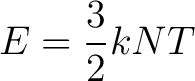 $\displaystyle E = \frac{3}{2} k N T$