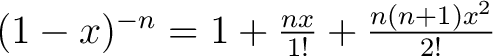 $(1 - x)^{-n} = 1 + \frac{nx}{1!} + \frac{n(n+1)x^2}{2!} $