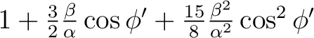 $1 + \frac{3}{2}\frac{\beta}{\alpha} \cos \phi' + \frac{15}{8}\frac{\beta^2}{\alpha^2} \cos^2 \phi' $