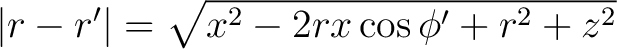 $\left \vert r - r' \right \vert = \sqrt{ x^2 - 2rx \cos \phi'+ r^2 + z^2}$