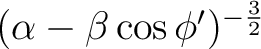 $( \alpha - \beta \cos \phi')^{-\frac{3}{2}} $