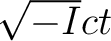 $\sqrt{-I}ct$