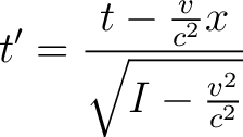 $\displaystyle t' = \frac{t-\frac{v}{c^2}x}{\sqrt{I-\frac{v^2}{c^2}}}$