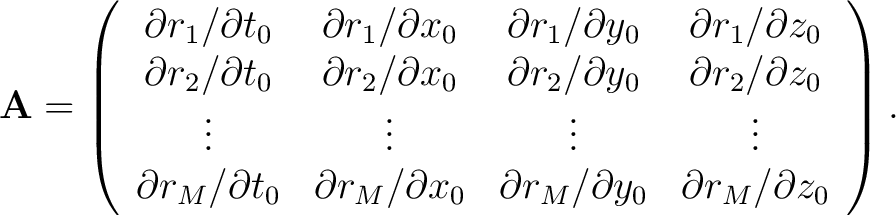 $\displaystyle \mathbf{A}=\left( \begin{array}{cccc} \partial r_1/\partial t_0 &... ...& \partial r_M/\partial y_0 & \partial r_M/\partial z_0 \ \end{array}\right).$