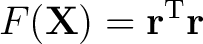 $\displaystyle F(\mathbf{X})=\mathbf{r}^{\mathrm{T}}\mathbf{r}$