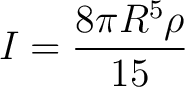 $\displaystyle I = \frac{8 \pi R^5 \rho}{15}$