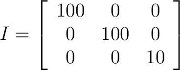 $\displaystyle I = \left[ \begin{array}{ccc} 100 & 0 & 0 \ 0 & 100 & 0\ 0 & 0 & 10 \end{array} \right] $