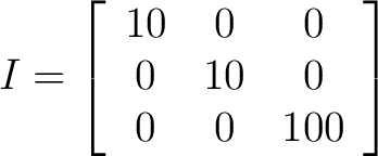 $\displaystyle I = \left[ \begin{array}{ccc} 10 & 0 & 0 \ 0 & 10 & 0\ 0 & 0 & 100 \end{array} \right] $