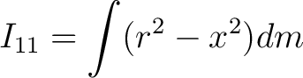 $\displaystyle I_{11} = \int (r^2 - x^2) dm $