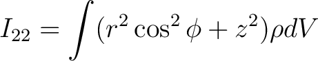 $\displaystyle I_{22} = \int (r^2 \cos^2 \phi + z^2) \rho dV$