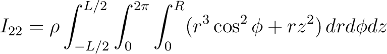 $\displaystyle I_{22} = \rho \int_{-L/2}^{L/2} \int_0^{2\pi} \int_0^R (r^3 \cos^2 \phi + r z^2) \, dr d\phi dz $