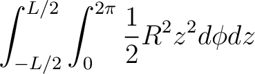 $\displaystyle \int_{-L/2}^{L/2} \int_0^{2\pi} \frac{1}{2}R^2 z^2 d\phi dz $